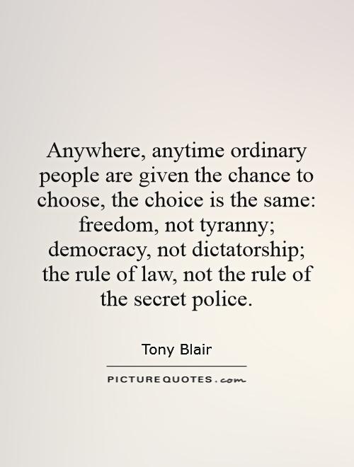 Anywhere, anytime ordinary people are given the chance to choose, the choice is the same: freedom, not tyranny; democracy, not dictatorship; the rule of law, not the rule of the secret police Picture Quote #1