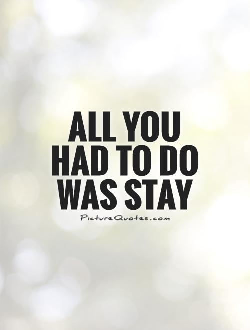 All you had to do was stay Picture Quote #1