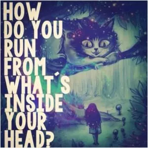 How do you run from what's inside your head? Picture Quote #1