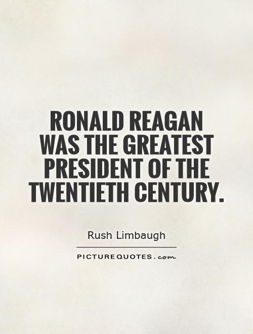 Ronald Reagan was the greatest president of the twentieth century Picture Quote #1