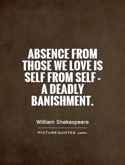 Absence from those we love is self from self - a deadly banishment Picture Quote #1