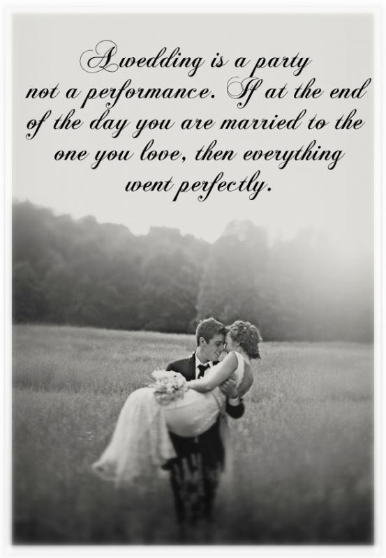 A wedding is a party, not a performance. If at the end of the day you are married to the one you love, then everything went perfectly Picture Quote #1