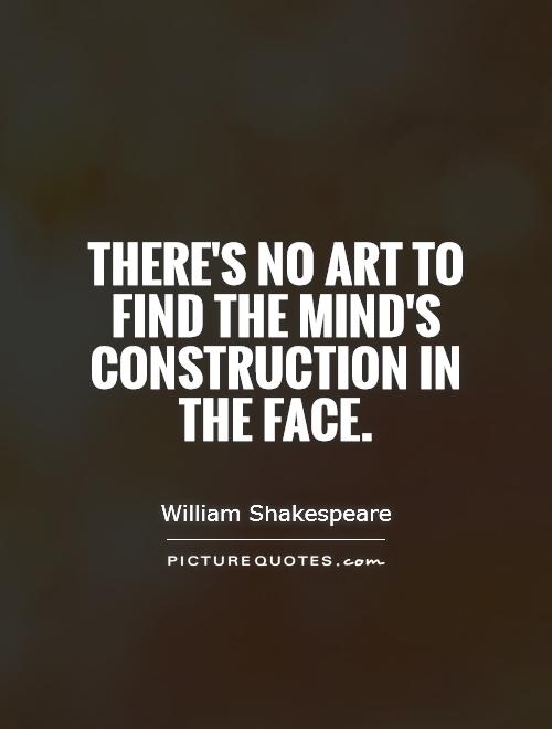 There's no art to find the mind's construction in the face Picture Quote #1