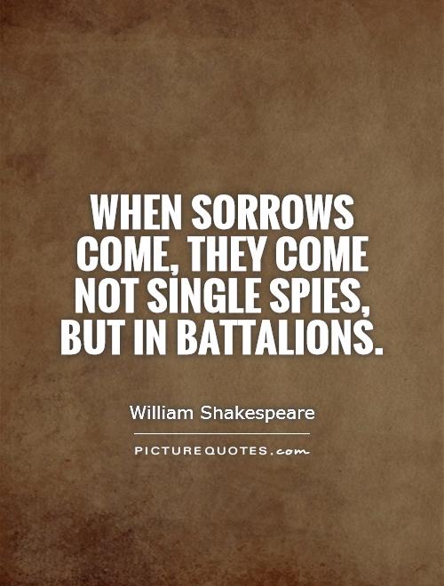When sorrows come, they come not single spies, but in battalions Picture Quote #1