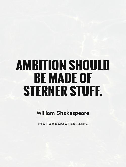 Ambition should be made of sterner stuff Picture Quote #1