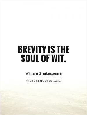 Brevity is the soul of wit Picture Quote #1