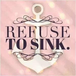 Refuse to sink Picture Quote #1