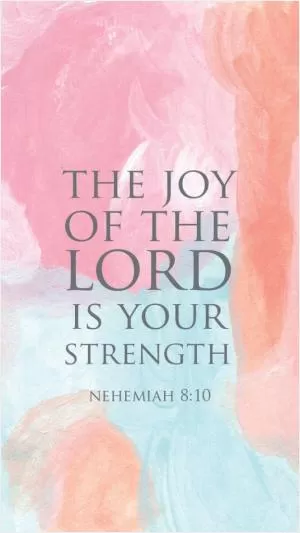 The joy of the Lord is your strength  Picture Quote #1