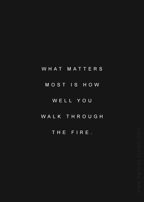 What matters most is how well we walk through the fire Picture Quote #1