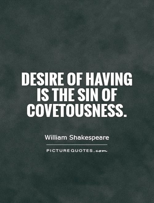Desire of having is the sin of covetousness Picture Quote #1