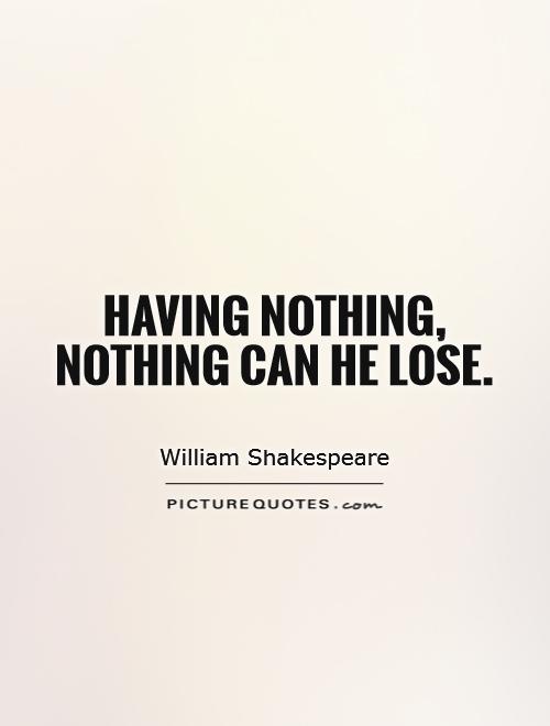 Having nothing, nothing can he lose Picture Quote #1