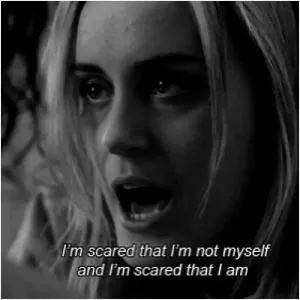 I'm scared that I'm not myself and I'm scared that I am Picture Quote #1