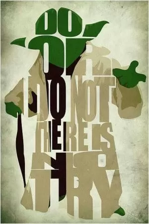 Do, or do not. There is no try Picture Quote #1