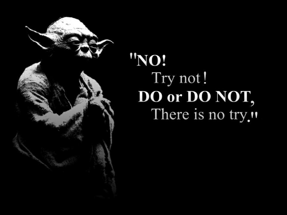 Do, or do not. There is no try Picture Quote #2