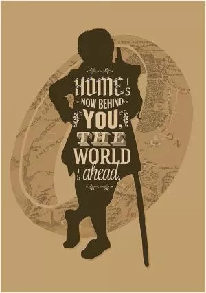 Home is now behind you, the world ahead Picture Quote #1