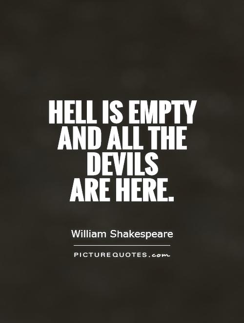 Hell is empty and all the devils  are here Picture Quote #1