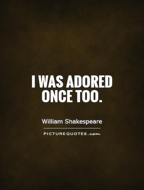 I was adored once too Picture Quote #1