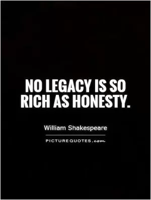 No legacy is so rich as honesty Picture Quote #1