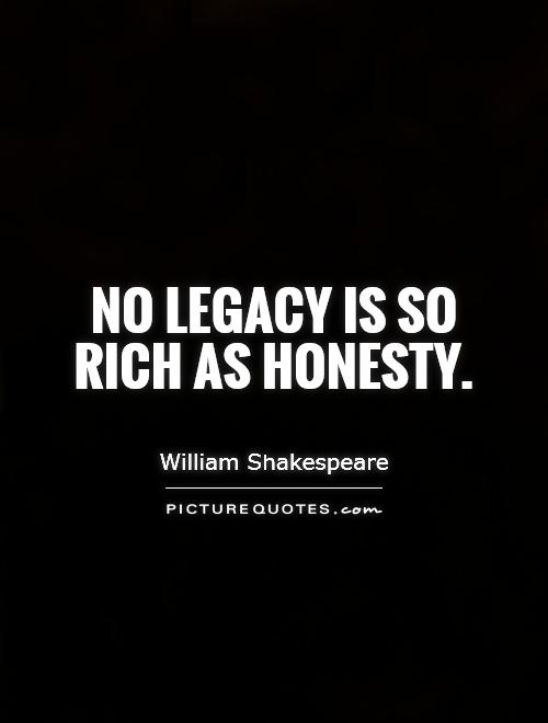 No legacy is so rich as honesty Picture Quote #1
