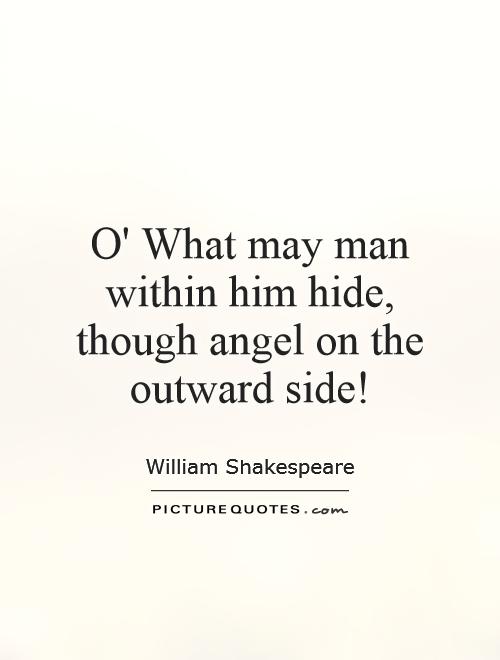 O' What may man within him hide, though angel on the outward side! Picture Quote #1