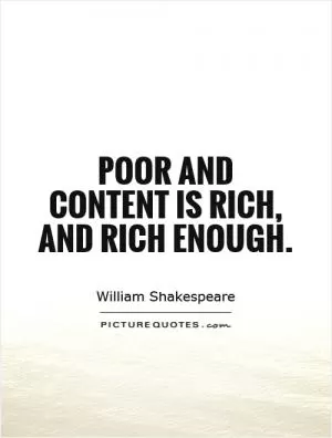 Poor and content is rich, and rich enough Picture Quote #1