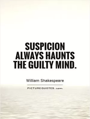 Suspicion always haunts the guilty mind Picture Quote #1