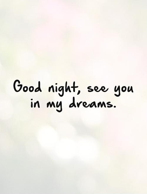 Good night, see you in my dreams Picture Quote #1