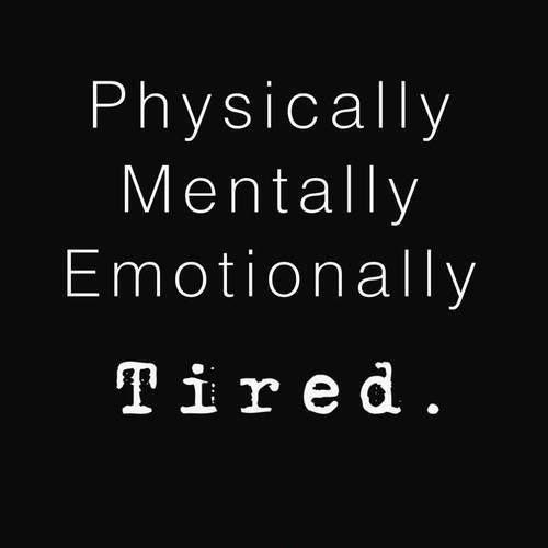 Physically, mentally, emotionally tired Picture Quote #1