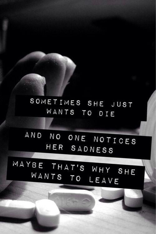 sometimes she just want to die and no one notices her sadness maybe thats why she wants to leave quote 1