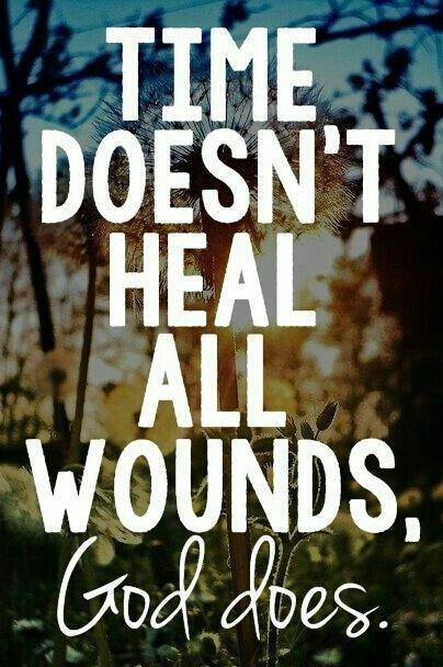 Time doesn't heal all wounds, God does Picture Quote #1