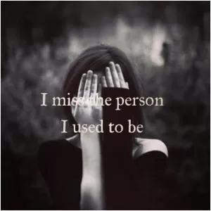I miss the person I used to be Picture Quote #1