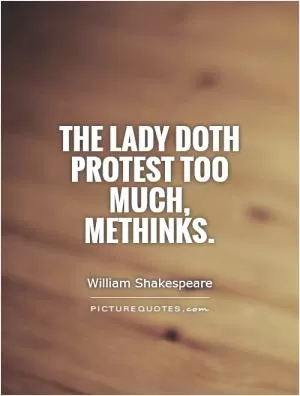 The lady doth protest too much, methinks Picture Quote #1