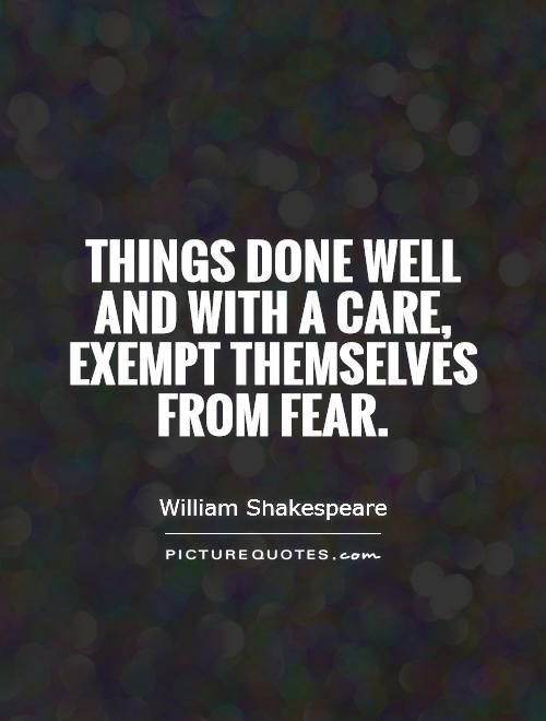 Things done well and with a care, exempt themselves from fear Picture Quote #1