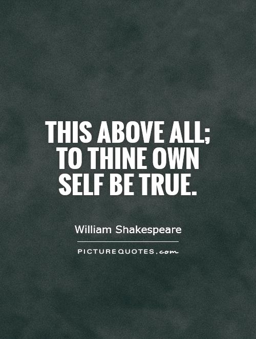 This above all; to thine own self be true Picture Quote #1