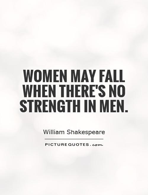 Women may fall when there's no strength in men Picture Quote #1