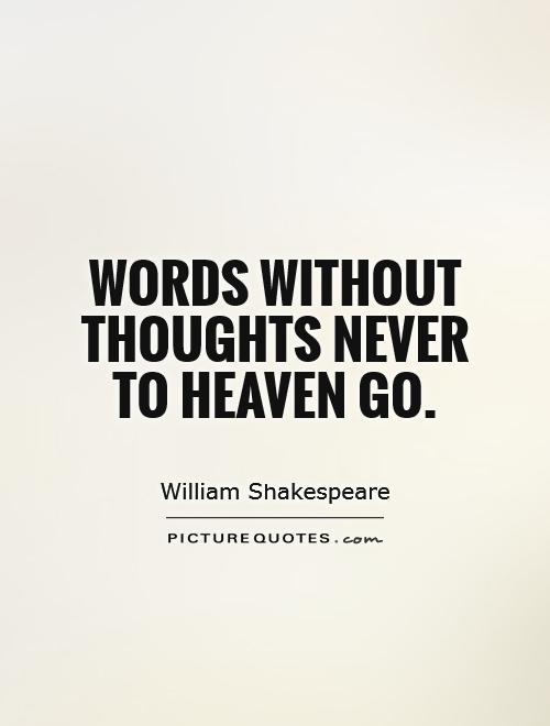 Words without thoughts never to heaven go Picture Quote #1
