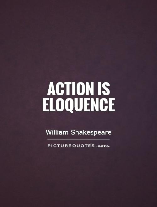 Action is eloquence Picture Quote #1