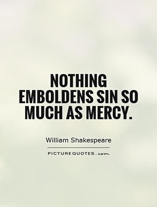 Nothing emboldens sin so much as mercy Picture Quote #1