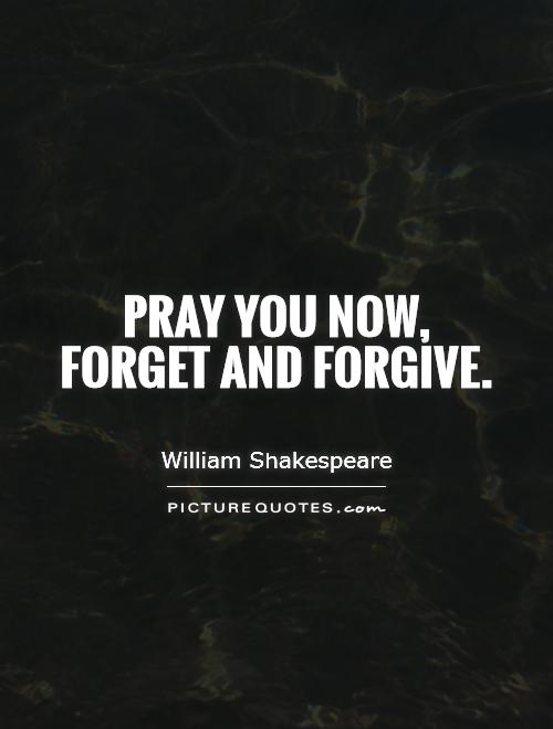 Pray you now,  forget and forgive Picture Quote #1