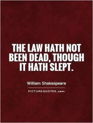 The law hath not been dead, though it hath slept Picture Quote #1