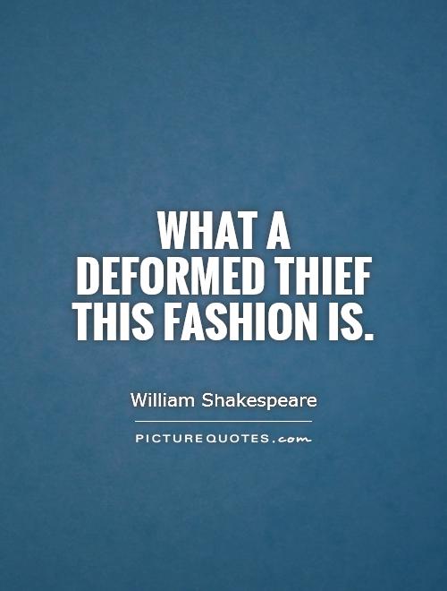What a deformed thief this fashion is Picture Quote #1