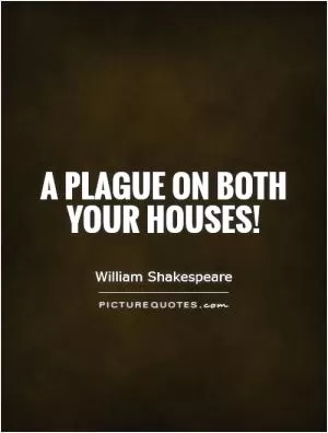 A plague on both your houses! Picture Quote #1