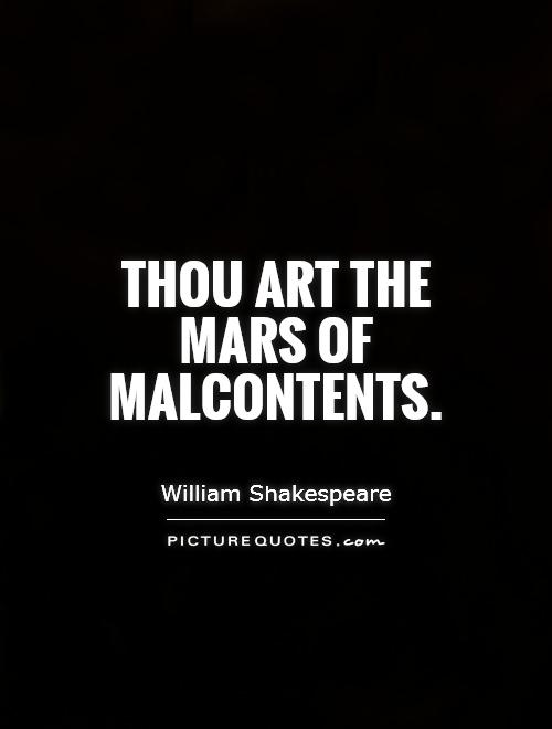 Thou art the Mars of malcontents Picture Quote #1