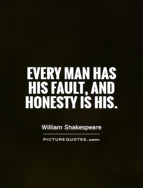 Every man has his fault, and honesty is his Picture Quote #1