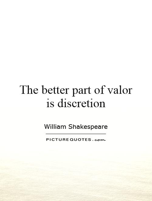 The better part of valor is discretion Picture Quote #1