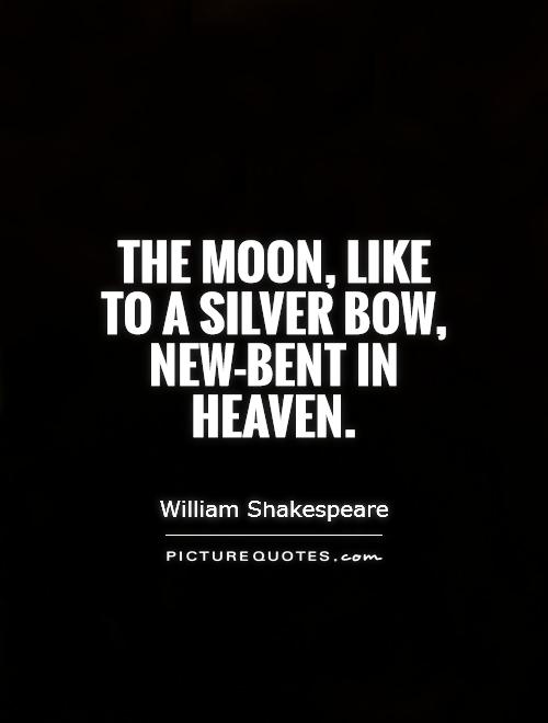 The moon, like to a silver bow, new-bent in heaven Picture Quote #1