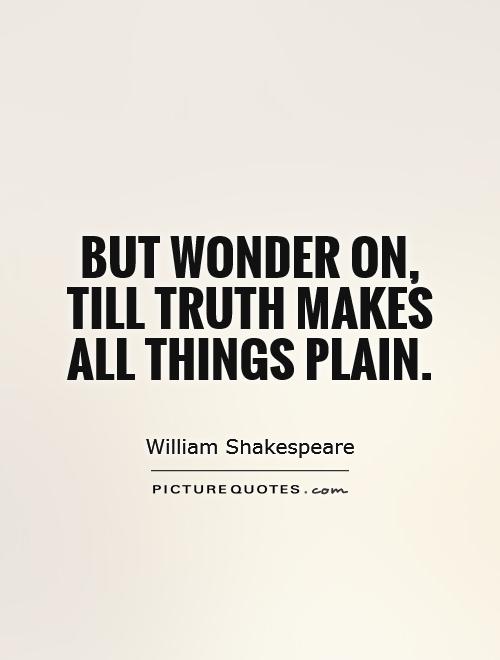 But wonder on, till truth makes all things plain Picture Quote #1