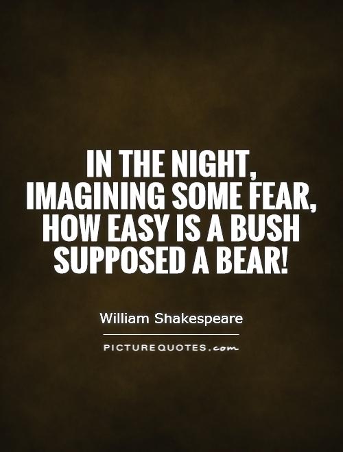 In the night, imagining some fear, how easy is a bush supposed a bear! Picture Quote #1