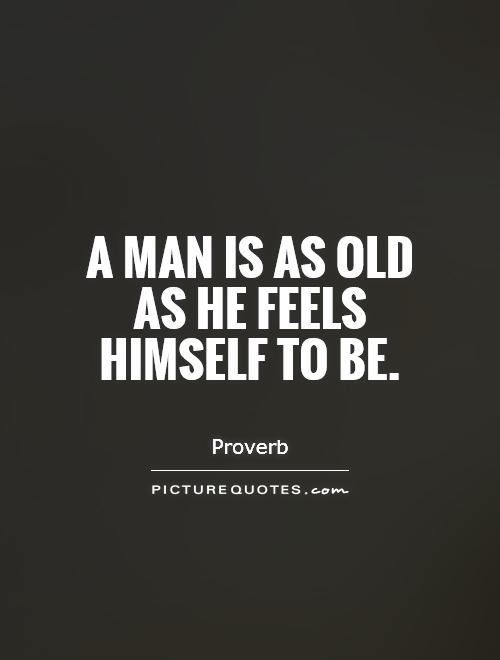 A man is as old as he feels himself to be Picture Quote #1