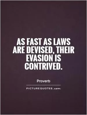 As fast as laws are devised, their evasion is contrived Picture Quote #1